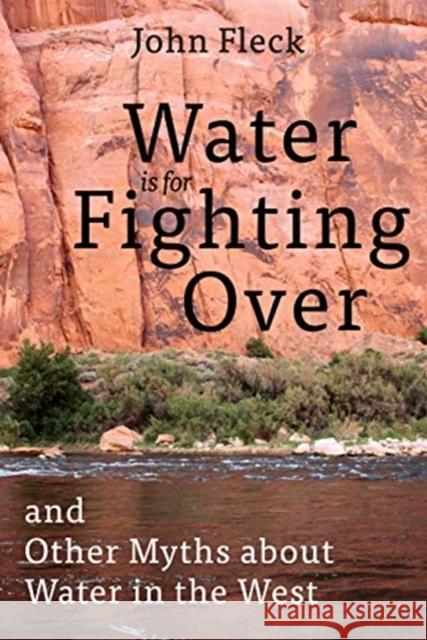 Water Is for Fighting Over: And Other Myths about Water in the West John Fleck 9781642830118 Island Press - książka
