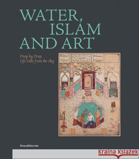 Water, Islam and Art: Drop by Drop, Life Falls from the Sky Alessandro Vanoli Alessandro Vanoli Giovanni Curatola 9788836643479 Silvana Editoriale - książka