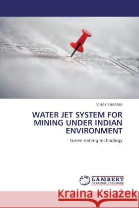 Water Jet System for Mining Under Indian Environment Vinay Sharma 9783844395068 LAP Lambert Academic Publishing - książka