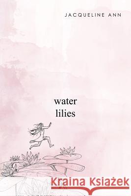 Water Lilies Jacqueline Ann 9781543471670 Xlibris Us - książka