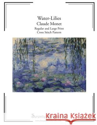 Water-Lilies Cross Stitch Pattern - Claude Monet: Regular and Large Print Cross Stitch Pattern Serenity Stitchworks 9781730949593 Independently Published - książka