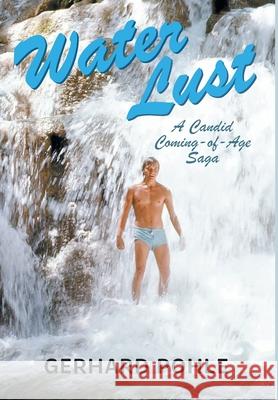 Water Lust: A Candid Coming-of-Age Saga Gerhard Pohle 9781038304223 FriesenPress - książka