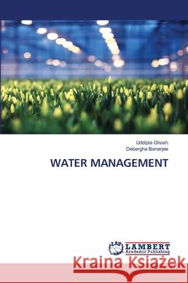 WATER MANAGEMENT Ghosh, Uddipta, Banerjee, Debargha 9786208447595 LAP Lambert Academic Publishing - książka