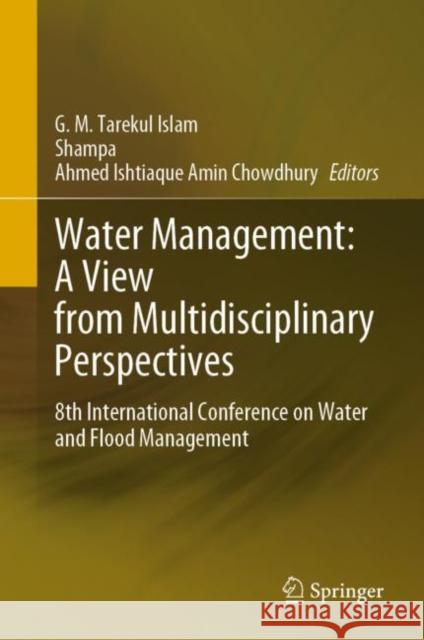 Water Management: A View from Multidisciplinary Perspectives: 8th International Conference on Water and Flood Management Islam, G. M. Tarekul 9783030957216 Springer International Publishing - książka