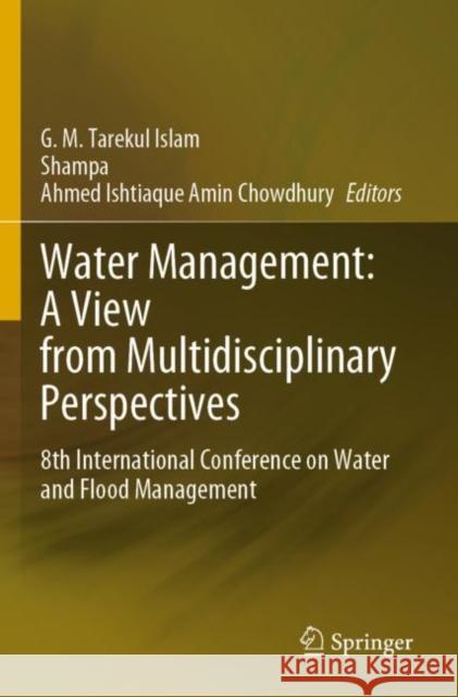 Water Management: A View from Multidisciplinary Perspectives: 8th International Conference on Water and Flood Management G. M. Tarekul Islam Shampa                                   Ahmed Ishtiaque Amin Chowdhury 9783030957247 Springer - książka
