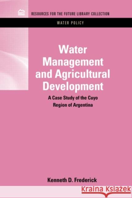 Water Management and Agricultural Development: A Case Study of the Cuyo Region of Argentina Frederick, Kenneth D. 9781617260858  - książka