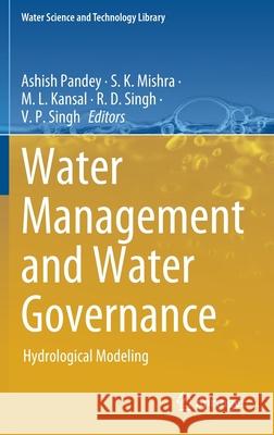 Water Management and Water Governance: Hydrological Modeling Pandey, Ashish 9783030580506 Springer - książka