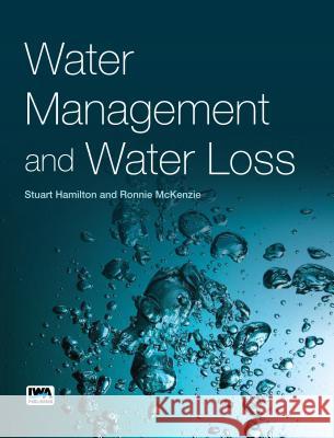 Water Management and Water Loss Stuart Hamilton Ronnie McKenzie 9781780406350 IWA Publishing (Intl Water Assoc) - książka