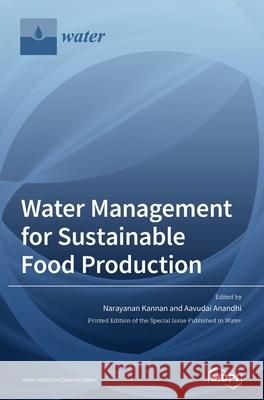 Water Management for Sustainable Food Production Narayanan Kannan Aavudai Anandhi 9783039289417 Mdpi AG - książka