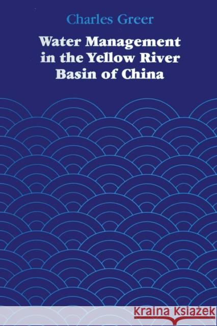 Water Management in the Yellow River Basin of China Charles Greer 9780292741041 University of Texas Press - książka