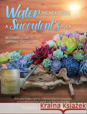 Water Me Next Week: A Succulent's Plea Ma Theresa Ebro 9781734573626 Chopstick & Succulents - książka