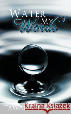 Water My Words Tawana Thomas 9781477212066 Authorhouse - książka