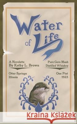 Water of Life: A Novelette Kathy L. Brown 9781733089500 Otter Springs Publishing - książka