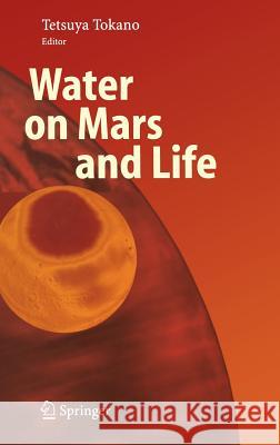 Water on Mars and Life Tetsuya Tokano 9783540206248 Springer-Verlag Berlin and Heidelberg GmbH &  - książka