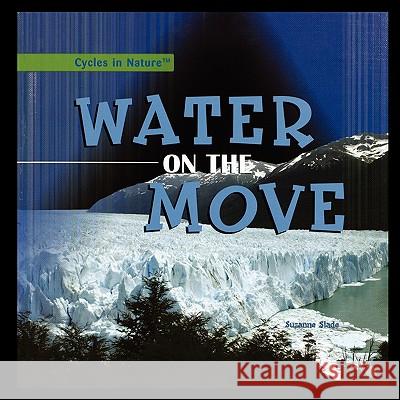 Water on the Move Suzanne Slade 9781435838291 PowerKids Press - książka