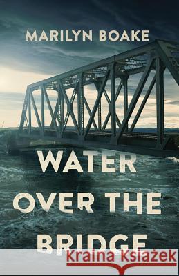Water Over the Bridge Marilyn Boake 9781999522209 Marilyn Boake - książka