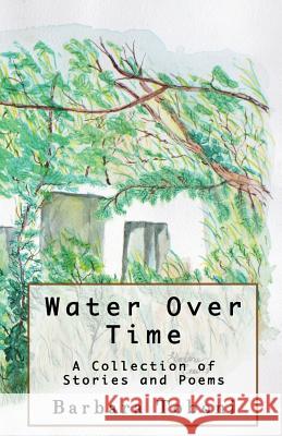 Water Over Time: A Collection of Stories and Poems Barbara Toboni 9780984863655 Moonskye Publishing - książka