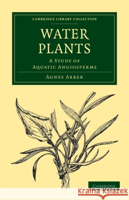 Water Plants: A Study of Aquatic Angiosperms Arber, Agnes 9781108017329 Cambridge University Press - książka