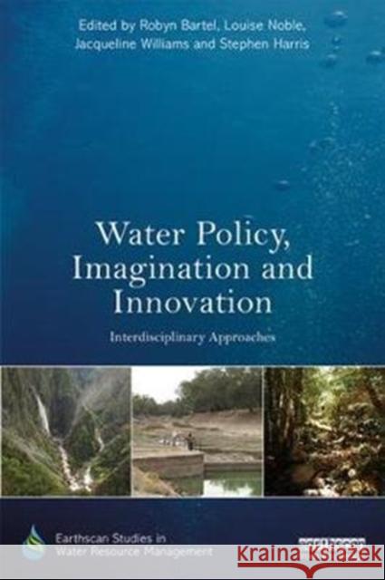 Water Policy, Imagination and Innovation Interdisciplinary Approaches  9781138729377 Earthscan Studies in Water Resource Managemen - książka