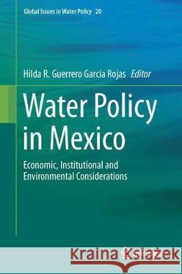 Water Policy in Mexico: Economic, Institutional and Environmental Considerations Guerrero García Rojas, Hilda R. 9783319761138 Springer - książka