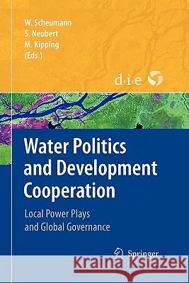 Water Politics and Development Cooperation: Local Power Plays and Global Governance Scheumann, Waltina 9783642095412 Springer - książka