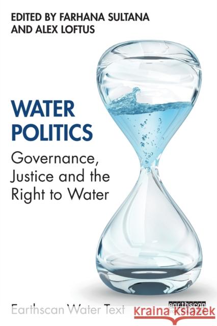 Water Politics: Governance, Justice and the Right to Water Farhana Sultana Alex Loftus 9781138320031 Routledge - książka
