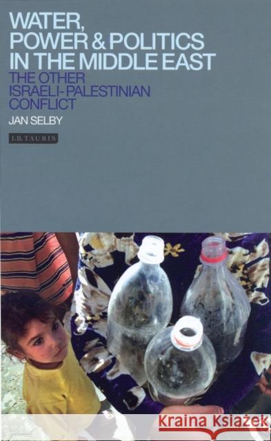 Water, Power and Politics in the Middle East: The Other Israeli-Palestinian Conflict Selby, Jan 9781860649349 I. B. Tauris & Company - książka