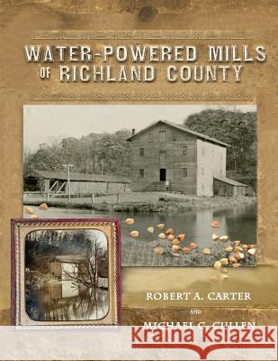 Water-Powered Mills of Richland County Robert a. Carter Michael C. Cullen Theresa Mari Flaherty 9780983234210 Turas Publishing - książka