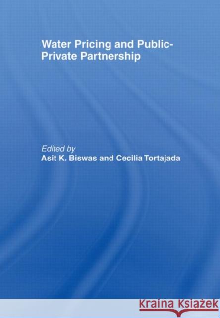 Water Pricing and Public-Private Partnership Asit Biswas Cecilia Tortajada Asit Biswas 9780415436731 Taylor & Francis - książka