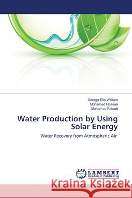 Water Production by Using Solar Energy William, George Elia 9783659198359 LAP Lambert Academic Publishing - książka