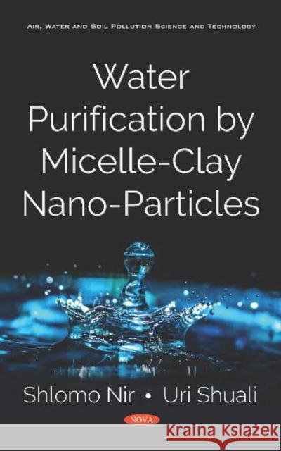 Water Purification by Micelle-Clay Nano-Particles Shlomo Nir, Uri Shuali 9781536149586 Nova Science Publishers Inc (ML) - książka
