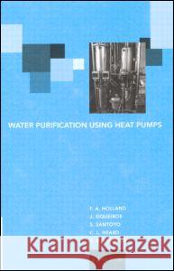 Water Purification Using Heat Pumps F A Holland *Decd* S. Santoyo F.A. Holland 9780419247104 Taylor & Francis - książka