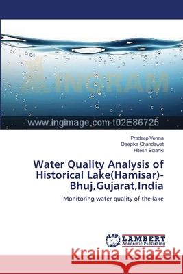 Water Quality Analysis of Historical Lake(Hamisar)- Bhuj, Gujarat, India Verma, Pradeep 9783659145056 LAP Lambert Academic Publishing - książka