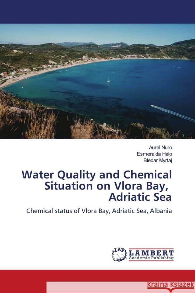 Water Quality and Chemical Situation on Vlora Bay, Adriatic Sea Nuro, Aurel, Halo, Esmeralda, Myrtaj, Bledar 9786206788706 LAP Lambert Academic Publishing - książka