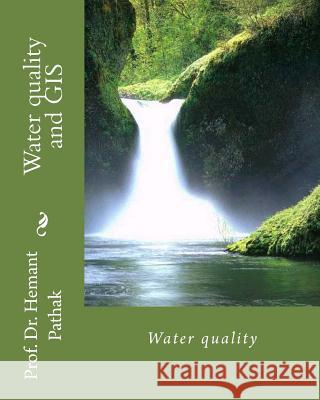 Water quality and GIS: Water quality Pathak, Hemant 9781482380330 Createspace - książka