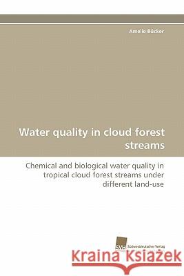 Water Quality in Cloud Forest Streams Amelie Bucker 9783838123097 Suedwestdeutscher Verlag Fuer Hochschulschrif - książka