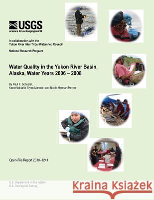 Water Quality in the Yukon River Basin, Alaska, Water Years 2006-2008 U. S. Department of the Interior 9781496029720 Createspace - książka