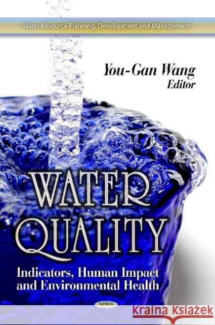 Water Quality: Indicators, Human Impact & Environmental Health You-Gan Wang 9781624171116 Nova Science Publishers Inc - książka