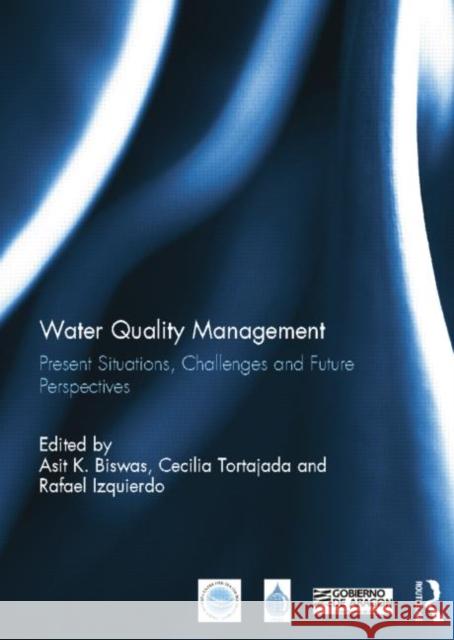 Water Quality Management: Present Situations, Challenges and Future Perspectives Asit K. Biswas Cecilia Tortajada Rafael Izquierdo 9781138798076 Taylor and Francis - książka