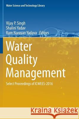 Water Quality Management: Select Proceedings of Icwees-2016 Singh, Vijay P. 9789811354922 Springer - książka