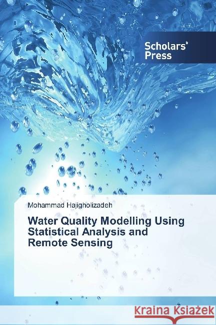 Water Quality Modelling Using Statistical Analysis and Remote Sensing Hajigholizadeh, Mohammad 9786202304122 Scholar's Press - książka