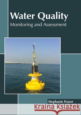 Water Quality: Monitoring and Assessment Stephanie Fraser 9781641163002 Callisto Reference - książka