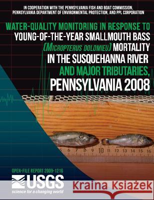Water-Quality Monitoring in Response to Young-of-the-Year Smallmouth Bass (Micropterus dolomieu) Mortality in the Susquehanna River and Major Tributar U. S. Department of the Interior 9781497526068 Createspace - książka