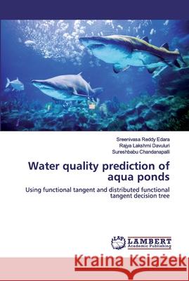 Water quality prediction of aqua ponds Davuluri, Rajya Lakshmi 9786200302984 LAP Lambert Academic Publishing - książka