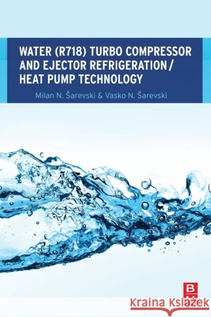 Water (R718) Turbo Compressor and Ejector Refrigeration / Heat Pump Technology Sarevski, Milan N. Sarevski, Vasko N.  9780081007334 Elsevier Science - książka