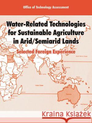 Water-Related Technologies for Sustainable Agriculture in Arid/Semiarid Lands: Selected Foreign Experience Office of Technology Assessment 9781410218322 University Press of the Pacific - książka