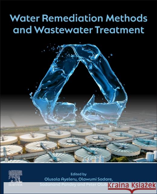Water Remediation Methods and Wastewater Treatment Olusola Olaitan Ayeleru Olawumi Sadare Peter Apata Olubambi 9780443330384 Elsevier - książka