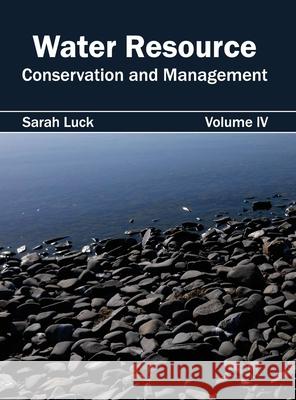 Water Resource: Conservation and Management (Volume IV) Sarah Luck 9781632396167 Callisto Reference - książka