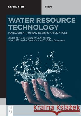 Water Resource Technology: Management for Engineering Applications Vikas Dubey Sri R. K. Mishra Marta Michalska-Domańska 9783110721348 de Gruyter - książka