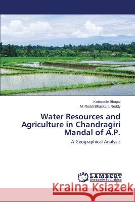 Water Resources and Agriculture in Chandragiri Mandal of A.P. Bhupal Kottapalle                        Bhaskara Reddy M. Reddi 9783659333422 LAP Lambert Academic Publishing - książka